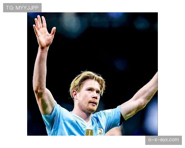 德布劳内在曼城体系中的作用解析：进攻大脑如何运转